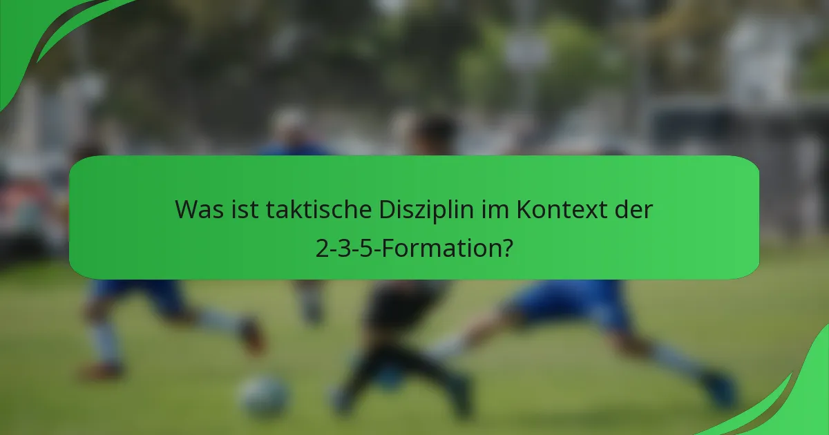 Was ist taktische Disziplin im Kontext der 2-3-5-Formation?