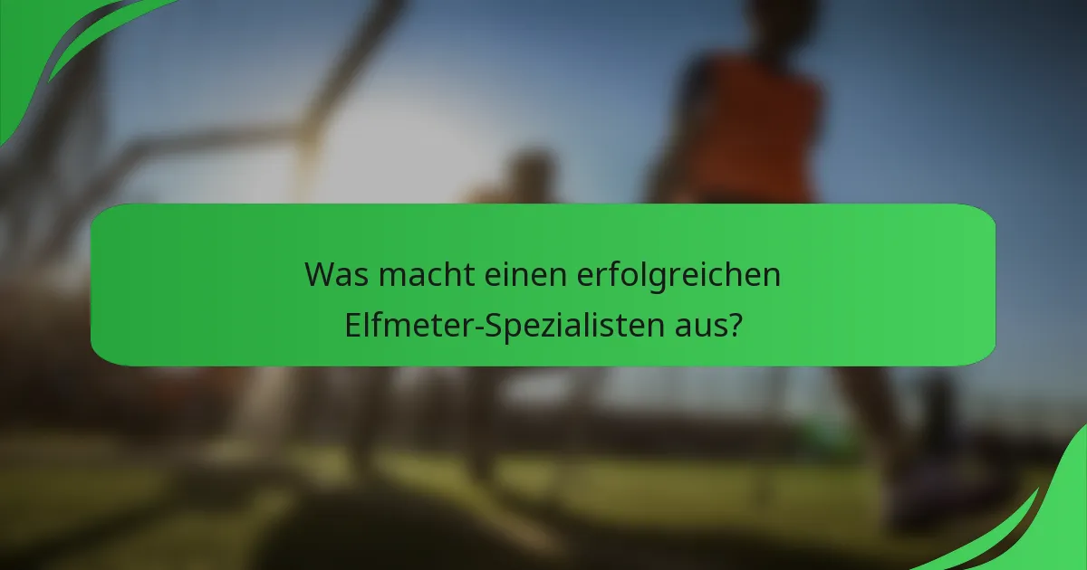 Was macht einen erfolgreichen Elfmeter-Spezialisten aus?