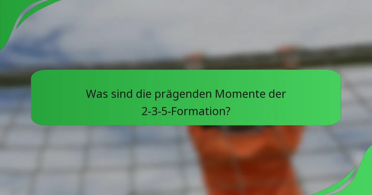 Was sind die prägenden Momente der 2-3-5-Formation?