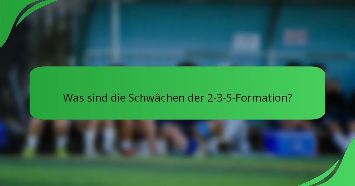 Was sind die Schwächen der 2-3-5-Formation?