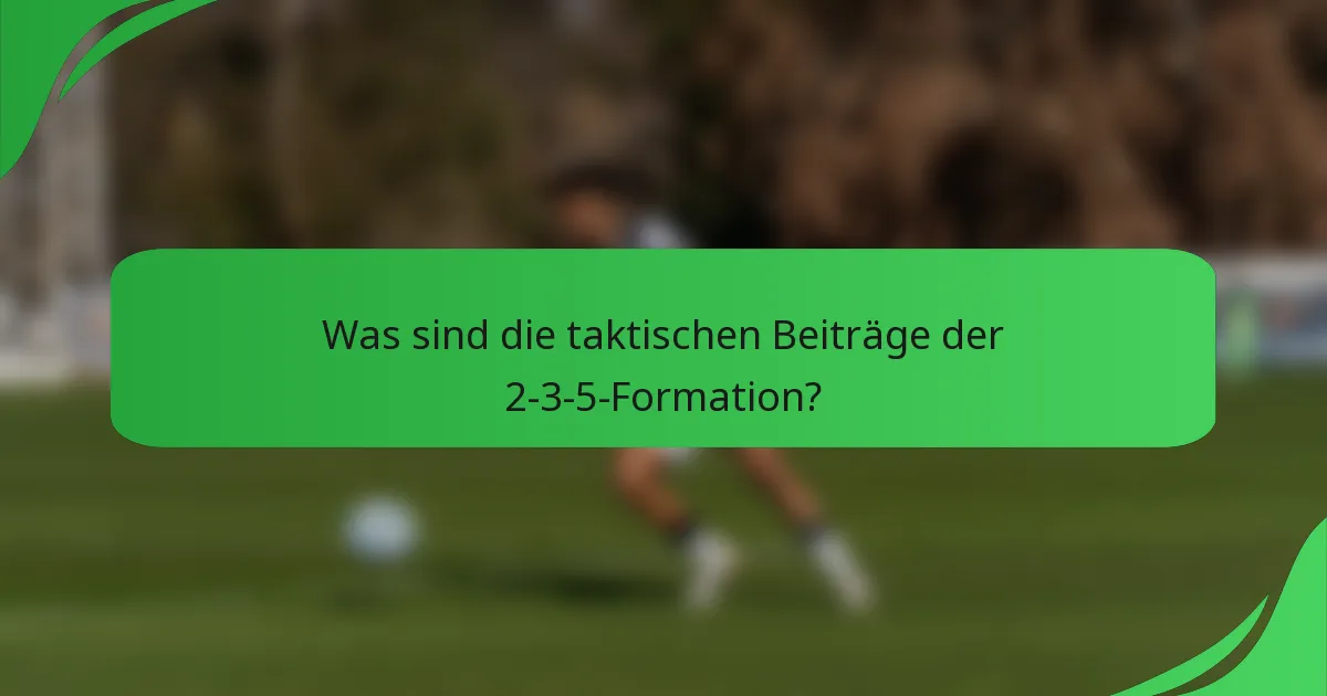 Was sind die taktischen Beiträge der 2-3-5-Formation?