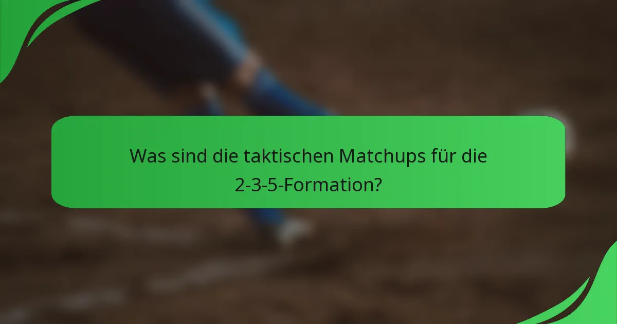 Was sind die taktischen Matchups für die 2-3-5-Formation?