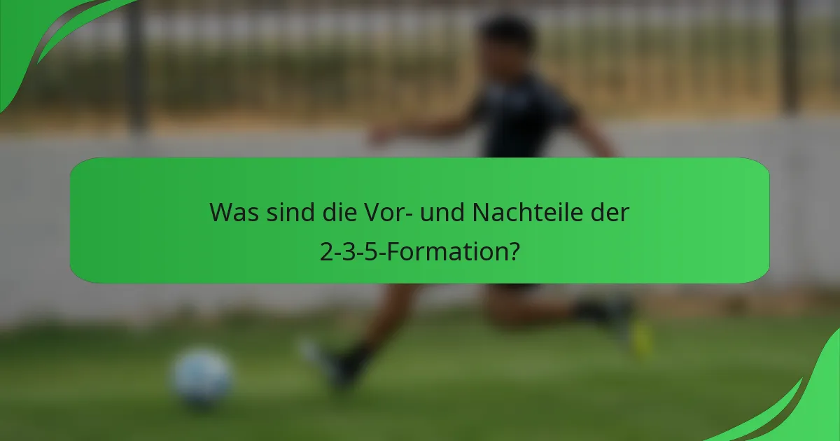 Was sind die Vor- und Nachteile der 2-3-5-Formation?