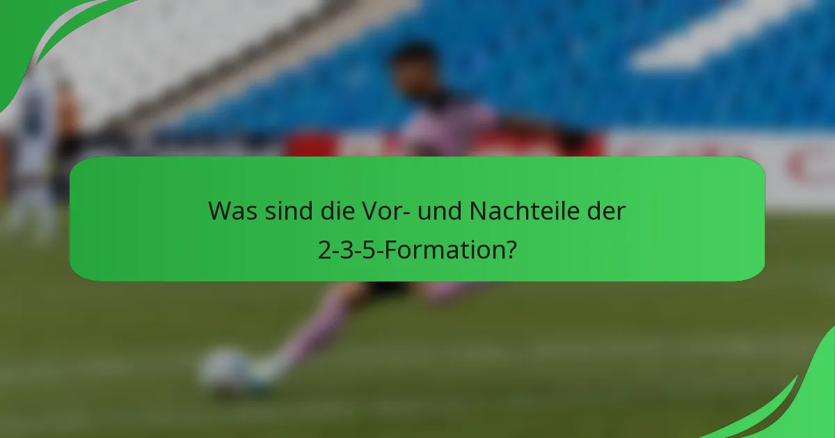 Was sind die Vor- und Nachteile der 2-3-5-Formation?