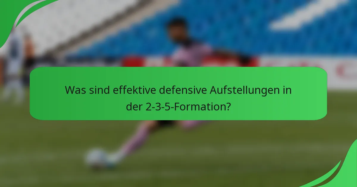 Was sind effektive defensive Aufstellungen in der 2-3-5-Formation?