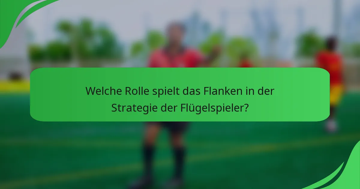 Welche Rolle spielt das Flanken in der Strategie der Flügelspieler?