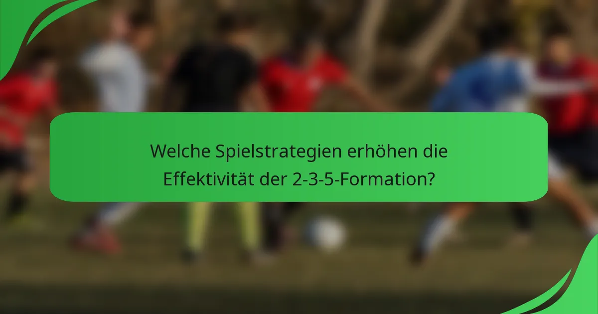 Welche Spielstrategien erhöhen die Effektivität der 2-3-5-Formation?
