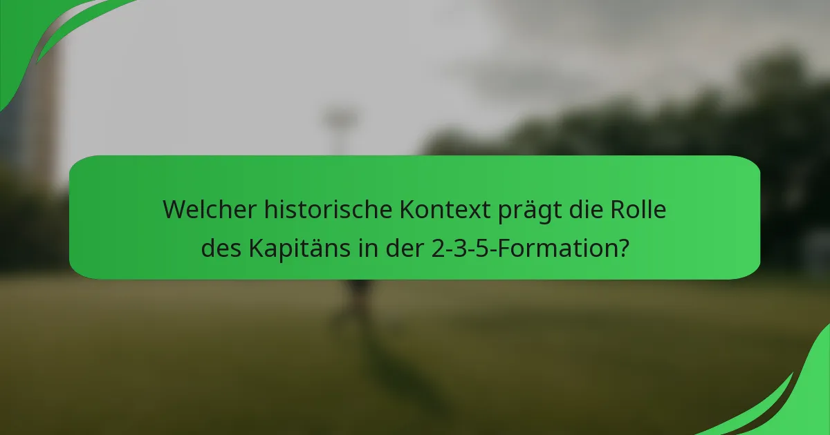Welcher historische Kontext prägt die Rolle des Kapitäns in der 2-3-5-Formation?