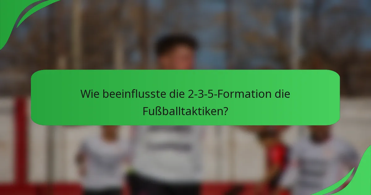 Wie beeinflusste die 2-3-5-Formation die Fußballtaktiken?