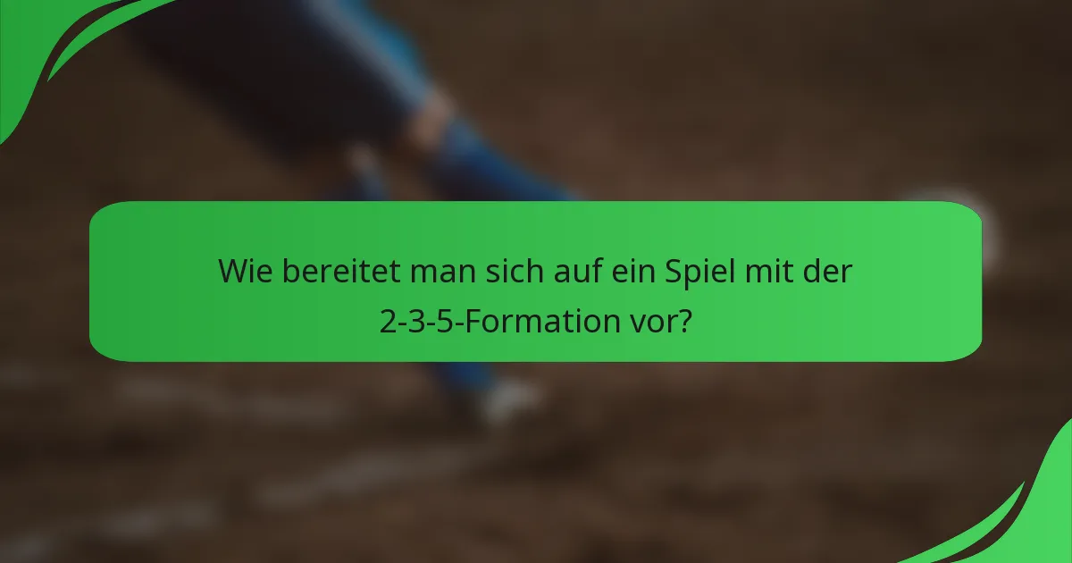 Wie bereitet man sich auf ein Spiel mit der 2-3-5-Formation vor?