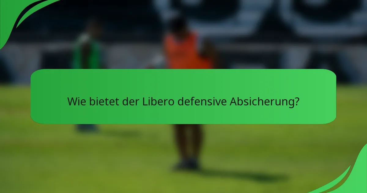 Wie bietet der Libero defensive Absicherung?
