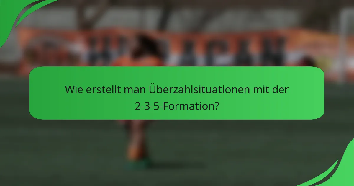 Wie erstellt man Überzahlsituationen mit der 2-3-5-Formation?