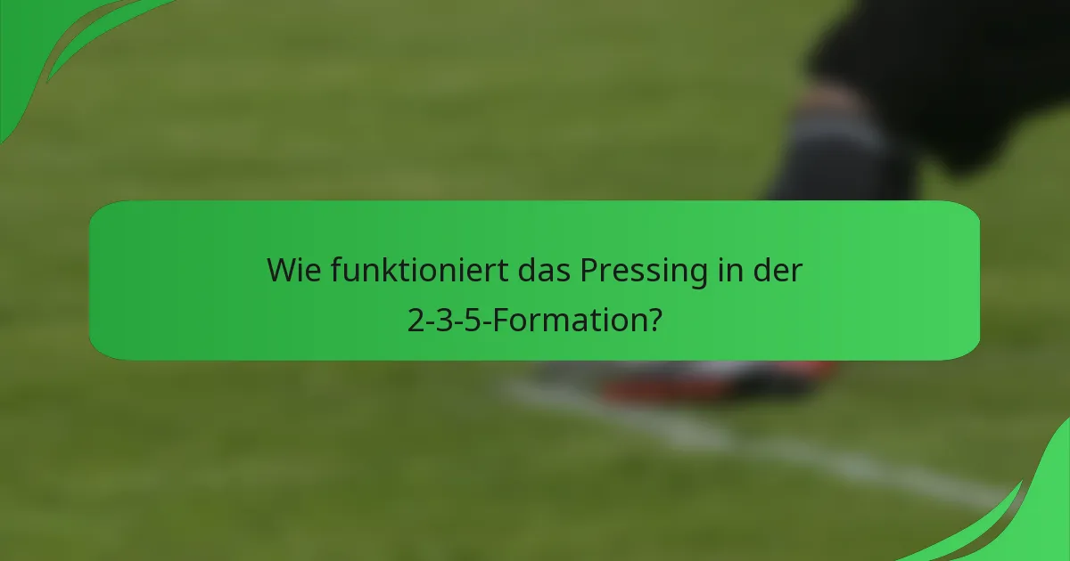 Wie funktioniert das Pressing in der 2-3-5-Formation?
