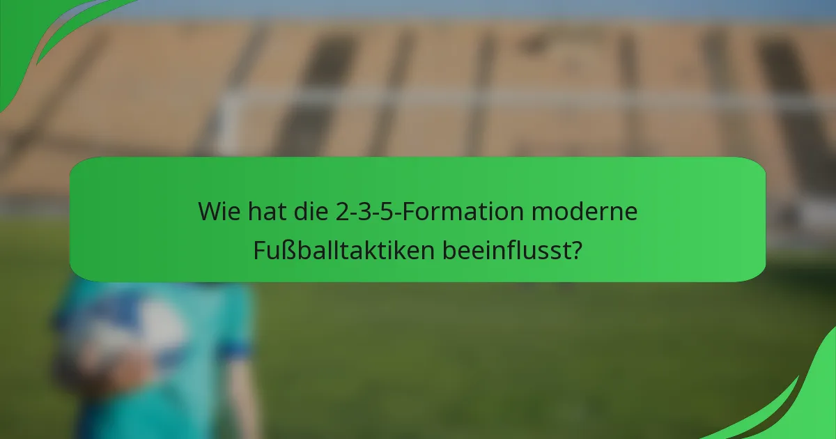 Wie hat die 2-3-5-Formation moderne Fußballtaktiken beeinflusst?