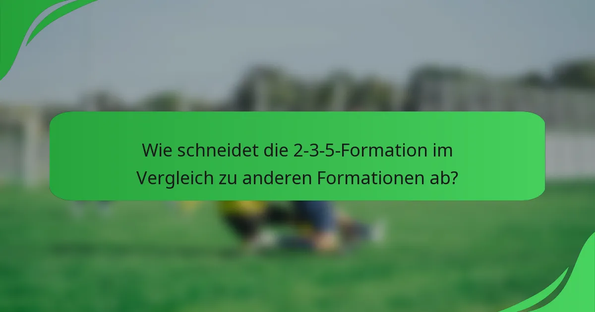 Wie schneidet die 2-3-5-Formation im Vergleich zu anderen Formationen ab?