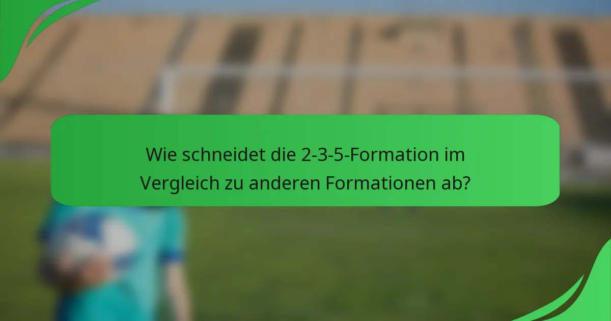 Wie schneidet die 2-3-5-Formation im Vergleich zu anderen Formationen ab?