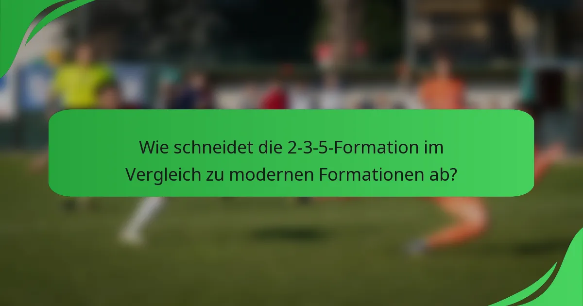 Wie schneidet die 2-3-5-Formation im Vergleich zu modernen Formationen ab?