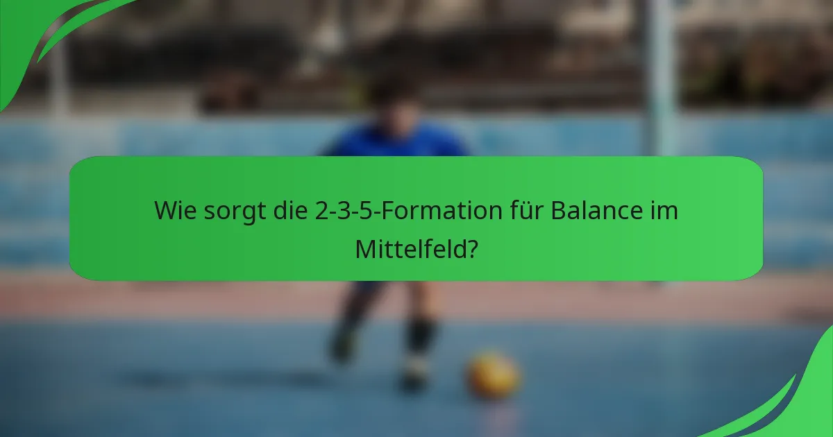 Wie sorgt die 2-3-5-Formation für Balance im Mittelfeld?