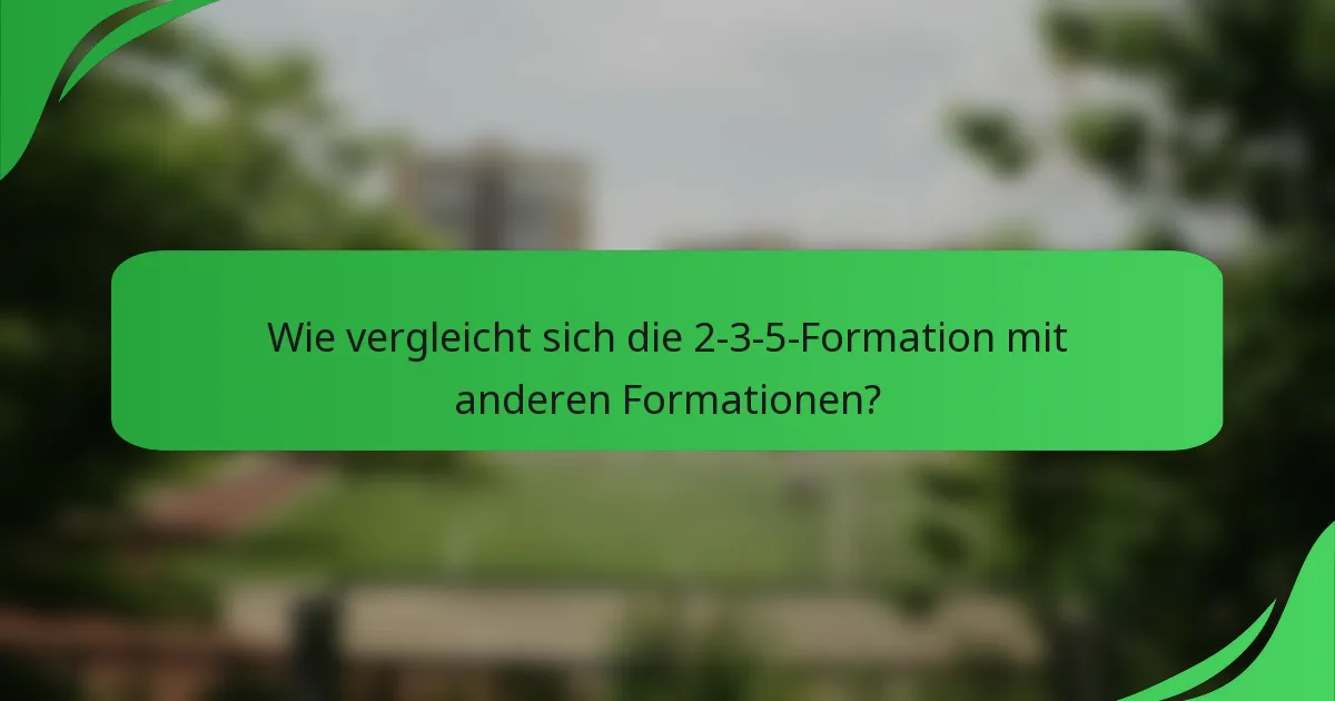 Wie vergleicht sich die 2-3-5-Formation mit anderen Formationen?