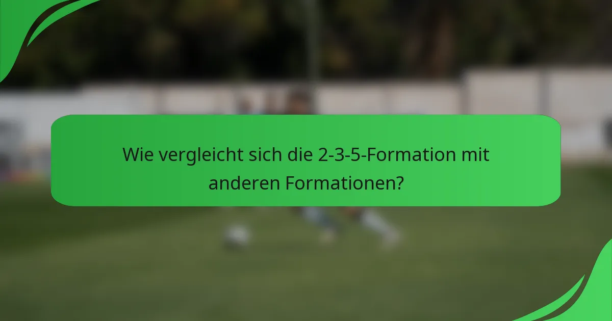Wie vergleicht sich die 2-3-5-Formation mit anderen Formationen?