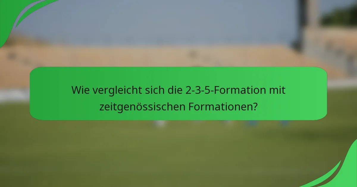 Wie vergleicht sich die 2-3-5-Formation mit zeitgenössischen Formationen?