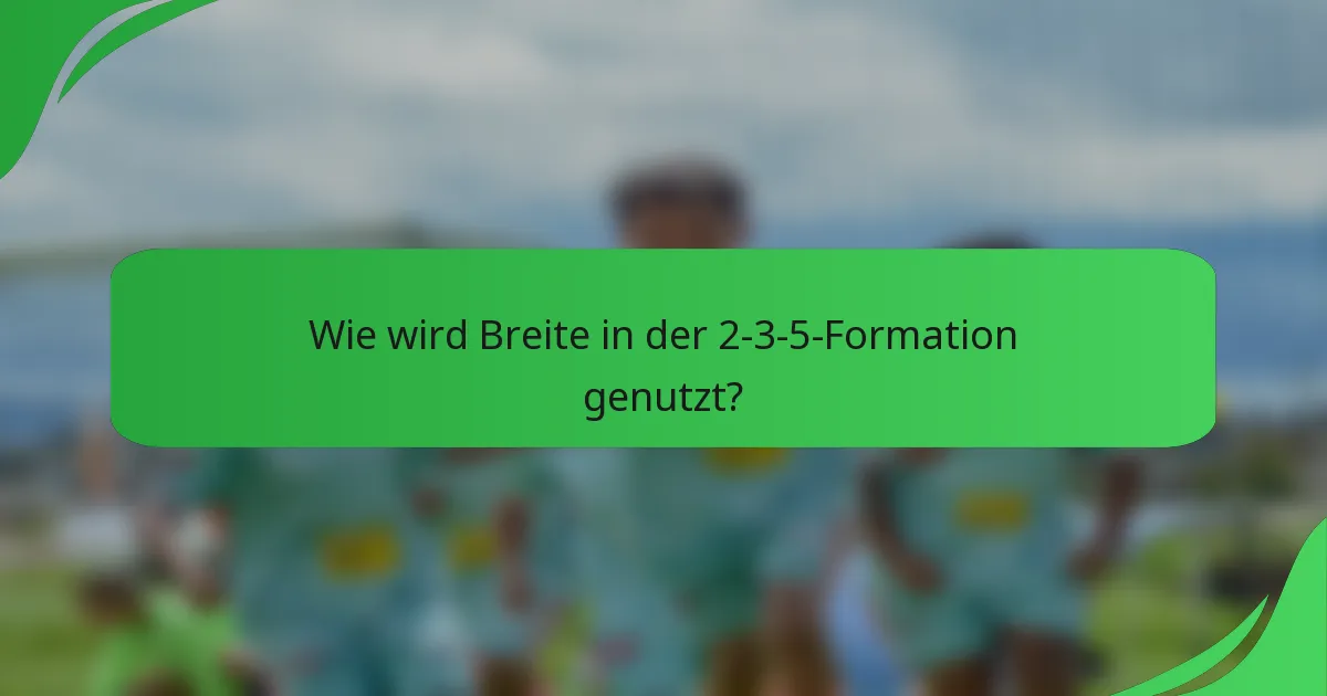 Wie wird Breite in der 2-3-5-Formation genutzt?